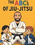 Ben Bjj, Coach - The ABC's Of Jiu-Jitsu: A fun Way To Learn Your ABC Through Jiu-Jitsu