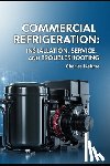 Nehme, Charles - Commercial Refrigeration: Installation, Service, and Troubleshooting