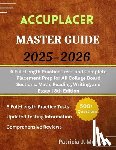 Monroe, Patricia J. - ACCUPLACER Master Guide 2025-2026: 6 Full-Length Practice Tests and Complete Placement Prep for All College Board Sections: Math, Reading, Writing, an