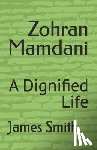 Smith, James - Zohran Mamdani: A Dignified Life