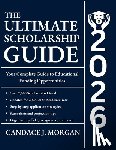 Morgan, Candace J. - The Ultimate Scholarship Guide 2026: Your Complete Guide to Educational Funding Opportunities