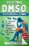 Bennett, Laura Marie - The Ultimate DMSO Protocols Guide: Over 50 Remedies for Pain, Inflammation, and Long-Term Conditions Inspired by My Own Healing Journey