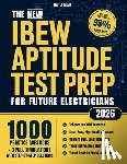 Ansel, Karl J. - The New IBEW Aptitude Test Prep for Future Electricians: 1000+ Practice Exercises, Real Simulations & Step-by-Step Explanations to Get You Fully Ready
