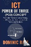 Raye, Dominic - Raye, D: ICT POWER OF THREE (PO3) Concept
