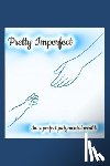 DeWitt, Paula Simpson - Pretty Imperfect in A Perfect Judgmental World: A Teen Mom's Guide to Owning Your Story, Silencing Shame, and Shaping a Stronger Future