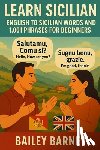 Barney, Bailey - Learn Sicilian: English to Sicilian Words and 1,001 Phrases for Beginners