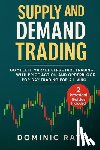 Raye, Dominic - Supply and Demand Trading: Complete Market Structure Trading With Price Action and Orderblock for Day Trading For A Living