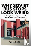 G. Leo, Wills - Why Soviet Bus Stops Look Weird: Architectural Oddities: Exploring the Art, Ideology, and Cultural Identity Behind These Unique Designs