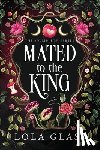 Glass, Lola - Mated to the King