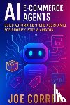 Correa, Joe - AI E-Commerce Agents: Build Automated Store Assistants for Shopify, Etsy & Amazon