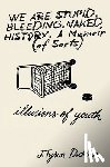 Dickson, J. Tyson - We Are Stupid. Bleeding. Naked History: A Memoir (of sorts), or: Illusions of Youth