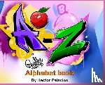 Palacios, Hector - A to Z graffiti alphabet book