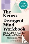 Emerson, Brenda - The Neurodivergent Mind Workbook - DBT, CBT & ACT for Emotional Balance