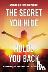 King Mattingly, Stephanie - The Secret You Hide Holds You Back
