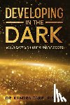 Carr -. Pineda, Kendra - Developing In The Dark: Navigating Life's Processes