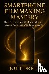 Correa, Joe - Smartphone Filmmaking Mastery