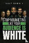 McDougle, Avery - Stop Marketing Like Your Audience Is White