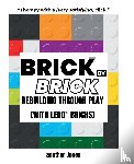 Jones, Another - Brick By Brick - Rebuilding Through Play (with LEGO® Bricks)