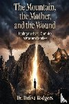 Rodgers, Delisa - The Mountain, the Mother, and the Wound