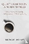 Hynes, Michael - Quiet Lessons in a Noisy World