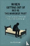 Everheart, T. L. - When Getting Out of Bed is the Hardest Part
