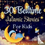 Hikma, Yusra - 30 Bedtime Islamic Stories for Kids: Inspiring Stories of Values from the Quran Ramadan Gift for Kids