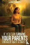 Phillips, Audrey - If You Can Survive Your Parents, You Have Half A Chance