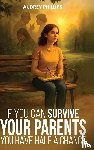 Phillips, Audrey - If You Can Survive Your Parents, You Have Half A Chance