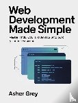 Grey, Asher - Web Development Made Simple