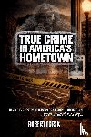 Turek, Robert - True Crime in America's Hometown
