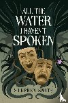 Smith, Stephen - All the Water I Haven't Spoken