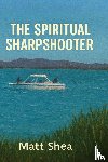 Shea, Matt - The Spiritual Sharpshooter