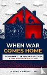 Hill, Lindsay Chánnel - When War Comes Home-The Soldier, the Spouse, and the Child