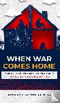 Hill, Lindsay Chánnel - When War Comes Home-The Soldier, the Spouse, and the Child