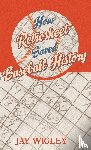 Wigley, Jay - How Retrosheet Saved Baseball History
