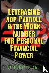 Smith, Corey P - Leveraging ADP Payroll & The Work Number For Personal Financial Power