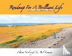 Bob Benson, Elaine Yarbrough &. - Roadmap for a Brilliant Life: Via Haiku, Prose, and Photography