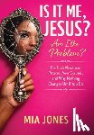 Jones, Mia - Is It Me, Jesus? Am I the Problem?: The Truth About Your Patterns, Your Excuses, and Why Nothing Changes Until You Do
