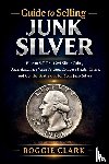 Clark, Roggie, Clark, Raj - Guide to Selling Junk Silver