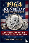 Clark, Roggie, Clark, Raj - 1964 Kennedy Half Dollar Guide