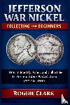 Clark, Roggie, Clark, Raj - Jefferson War Nickel Collecting for Beginners