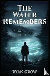 Grow, Ryan - THE WATER REMEMBERS