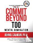 D. Calhoun Ph. D., John - Commit Beyond TOO