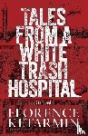 Ketarmin, Florence - Tales from a White Trash Hospital