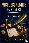 Clark, Roggie, Clark, Raj - Microeconomics for Teens