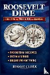 Clark, Roggie, Clark, Raj - Roosevelt Dime Collecting and Value Guide for Beginners