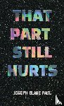 Paul, Joseph Blake - That Part Still Hurts