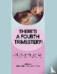 Hull, Jerusha - There's a Fourth Trimester?!