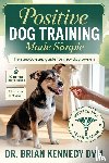 Kennedy DVM, Brian - Positive Dog Training Made Simple