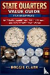 Clark, Roggie, Clark, Raj - State Quarters Value Guide for Beginners
